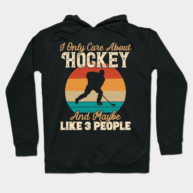 I Only Care About Hockey and Maybe Like 3 People design Hoodie by theodoros20